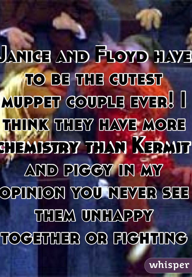 Janice and Floyd have to be the cutest muppet couple ever! I think they have more chemistry than Kermit and piggy in my opinion you never see them unhappy together or fighting 