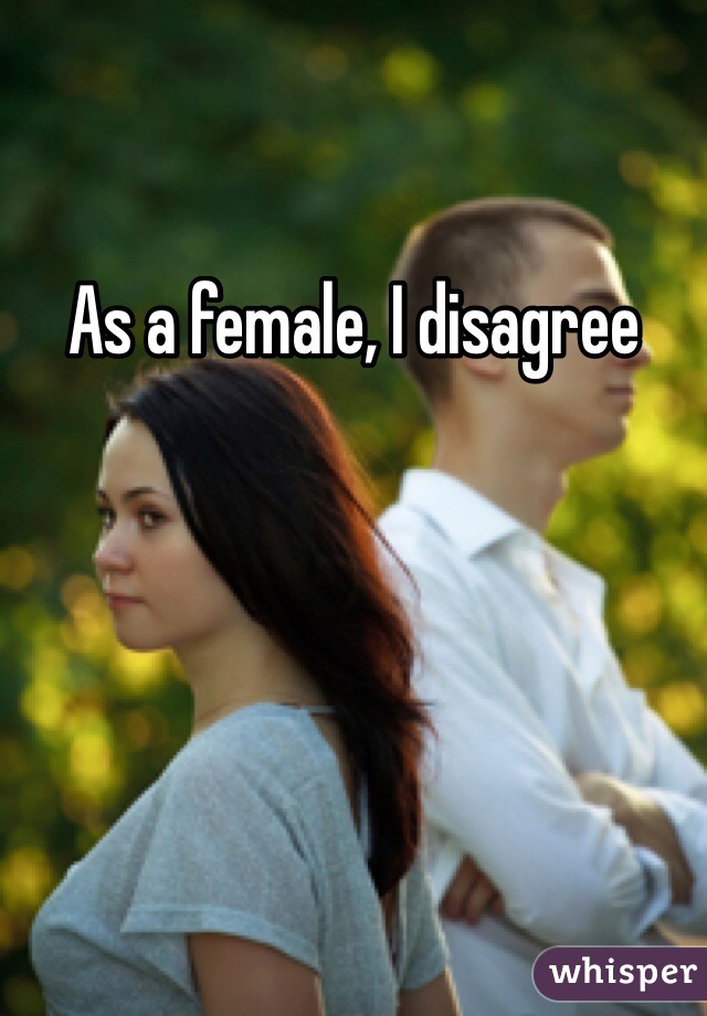 As a female, I disagree