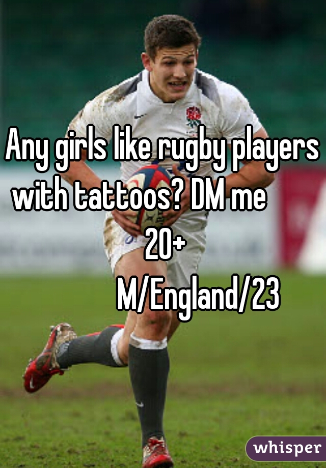 Any girls like rugby players with tattoos? DM me         20+

           M/England/23