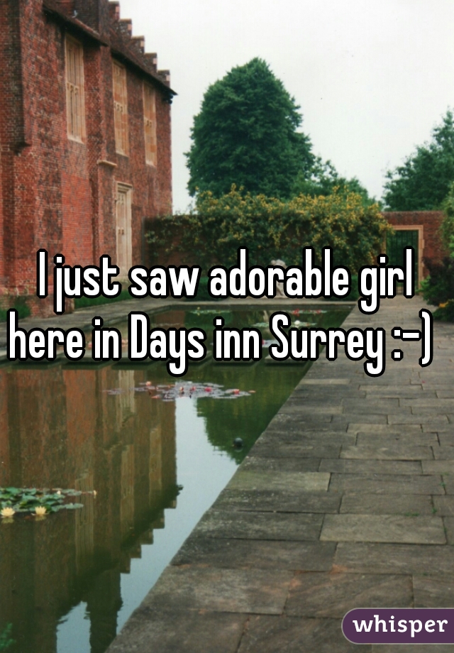 I just saw adorable girl here in Days inn Surrey :-)  
