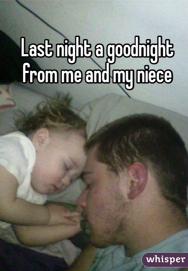 Last night a goodnight from me and my niece