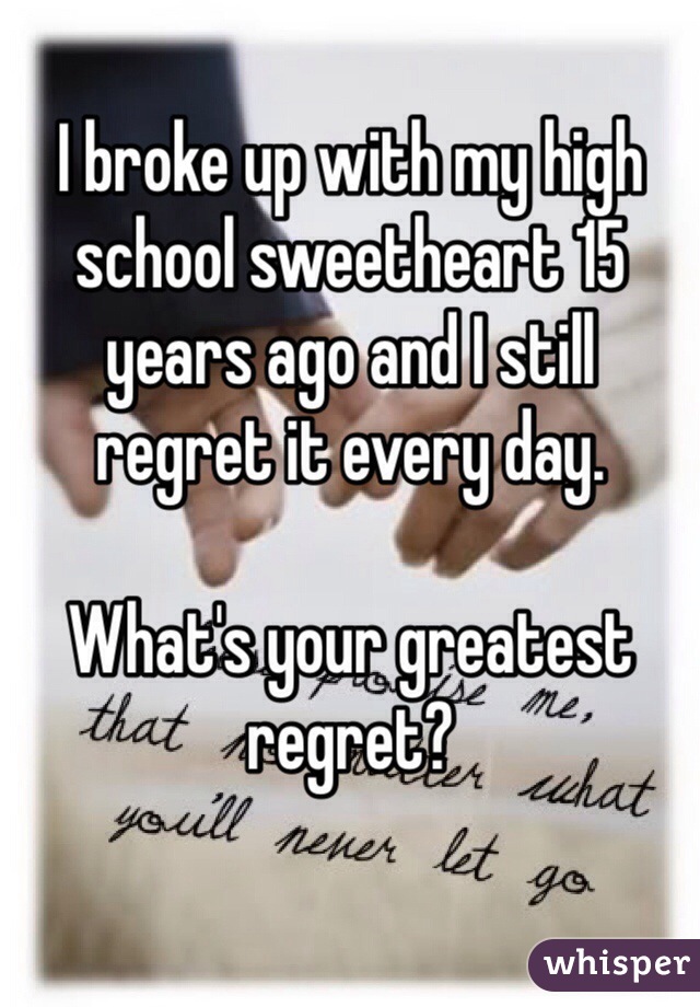 I broke up with my high school sweetheart 15 years ago and I still regret it every day. 

What's your greatest regret?