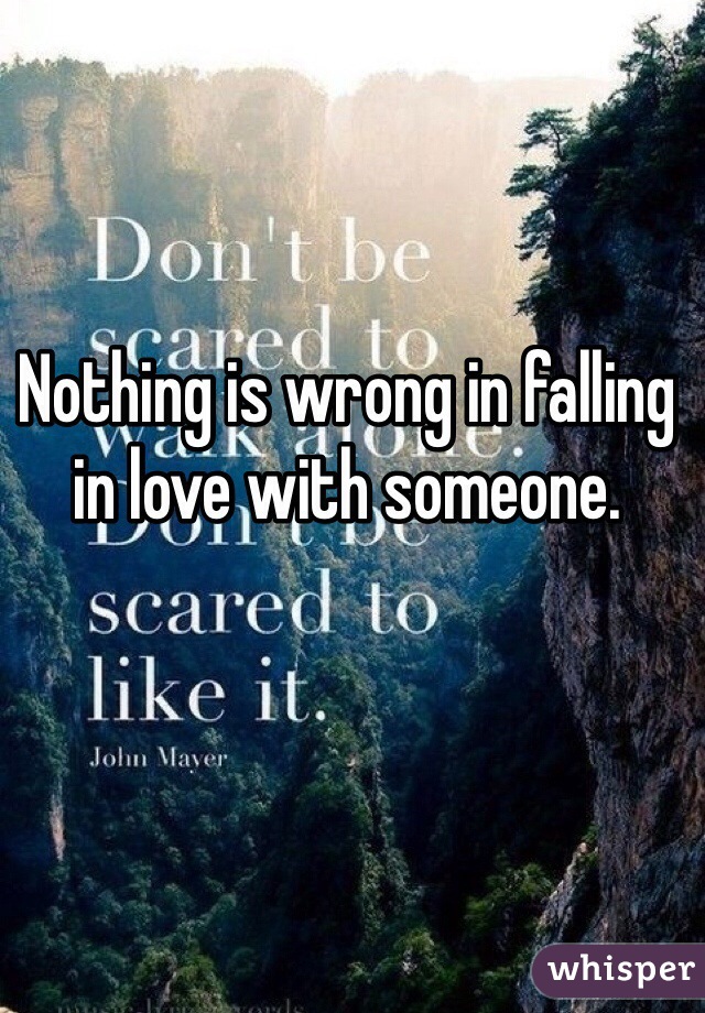 Nothing is wrong in falling in love with someone.