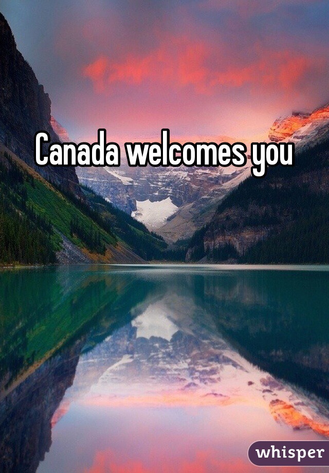 Canada welcomes you 