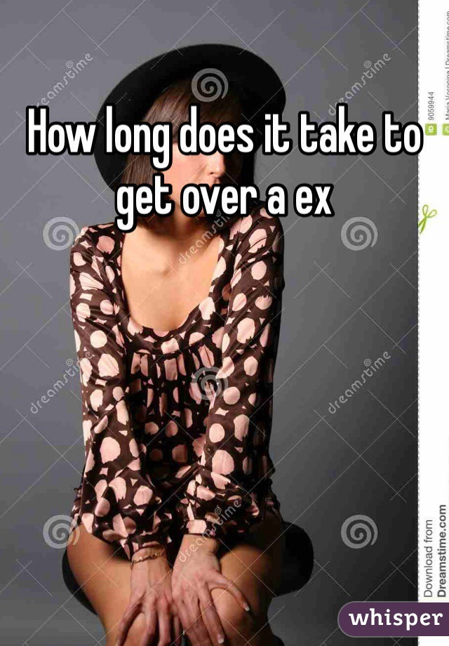 How long does it take to get over a ex 