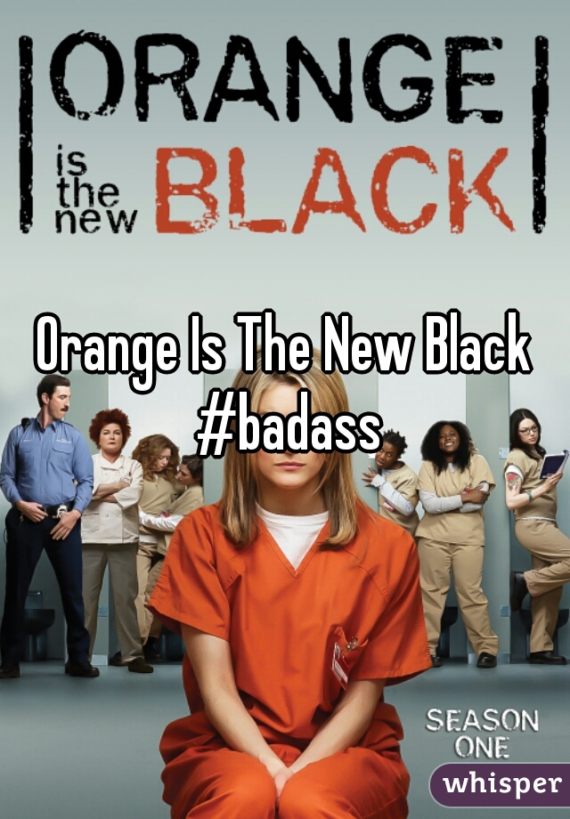 Orange Is The New Black #badass