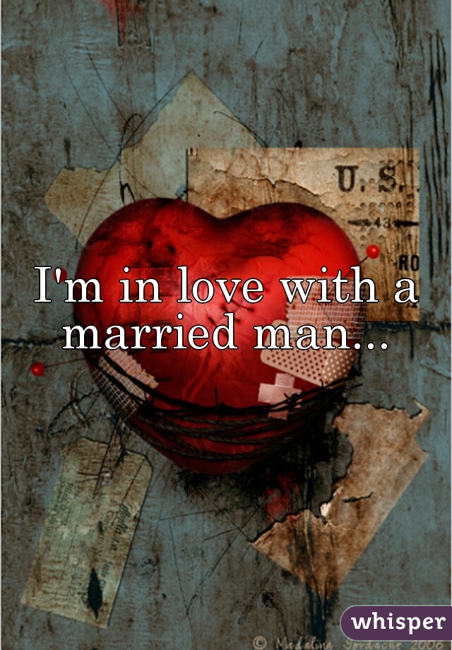 I'm in love with a married man... 