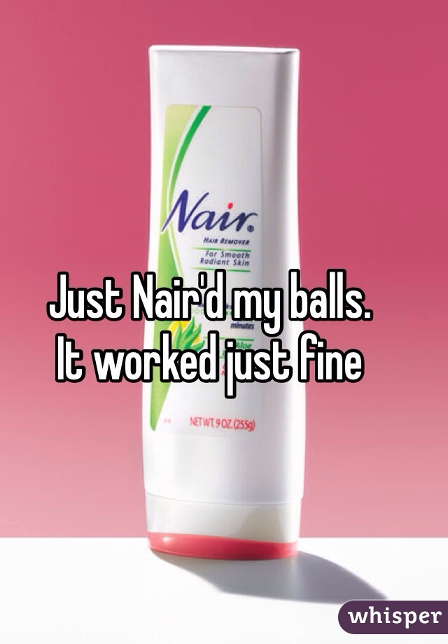 Just Nair'd my balls.
It worked just fine