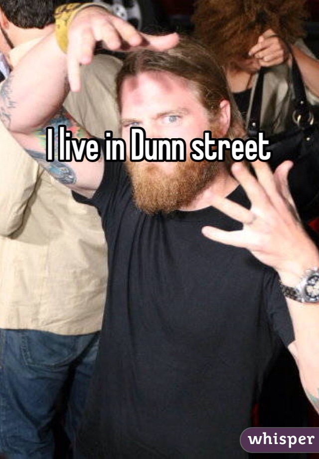 I live in Dunn street 