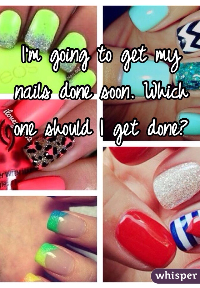 I'm going to get my nails done soon. Which one should I get done? 