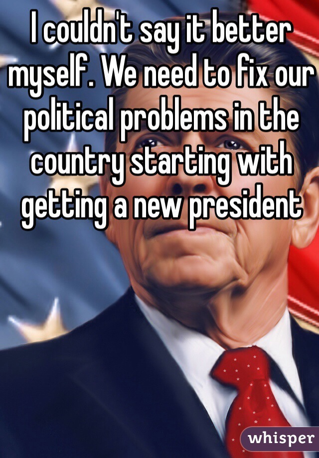 I couldn't say it better myself. We need to fix our political problems in the country starting with getting a new president 