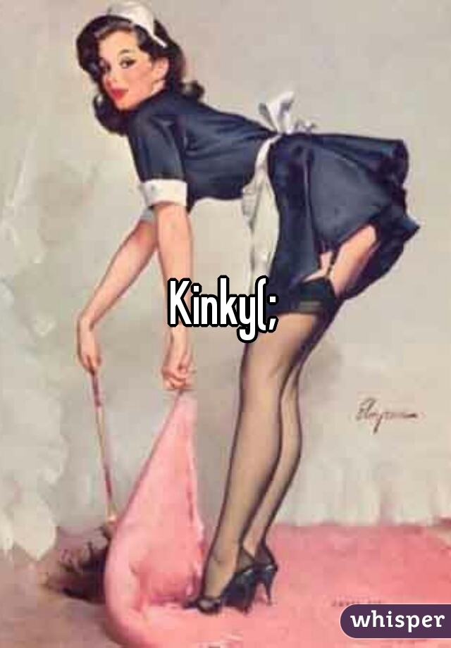 Kinky(;
