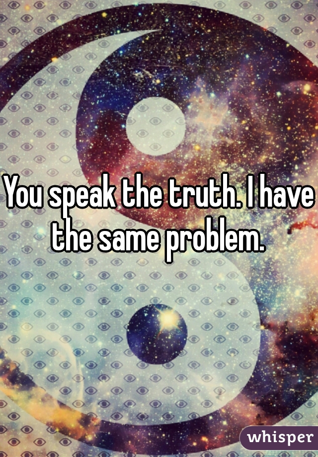 You speak the truth. I have the same problem. 