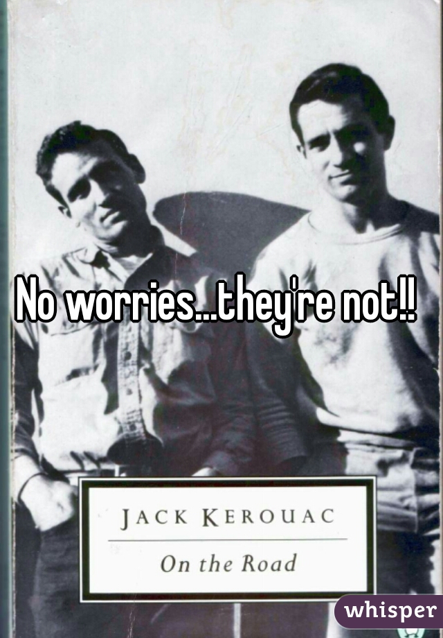 No worries...they're not!! 