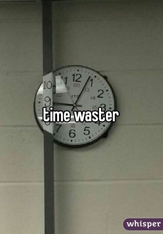 time waster