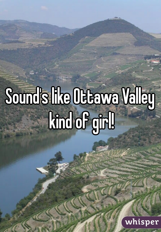 Sound's like Ottawa Valley kind of girl!