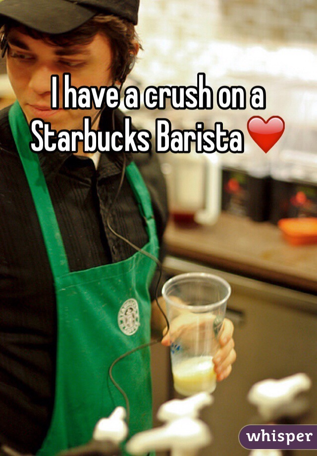 I have a crush on a Starbucks Barista❤️