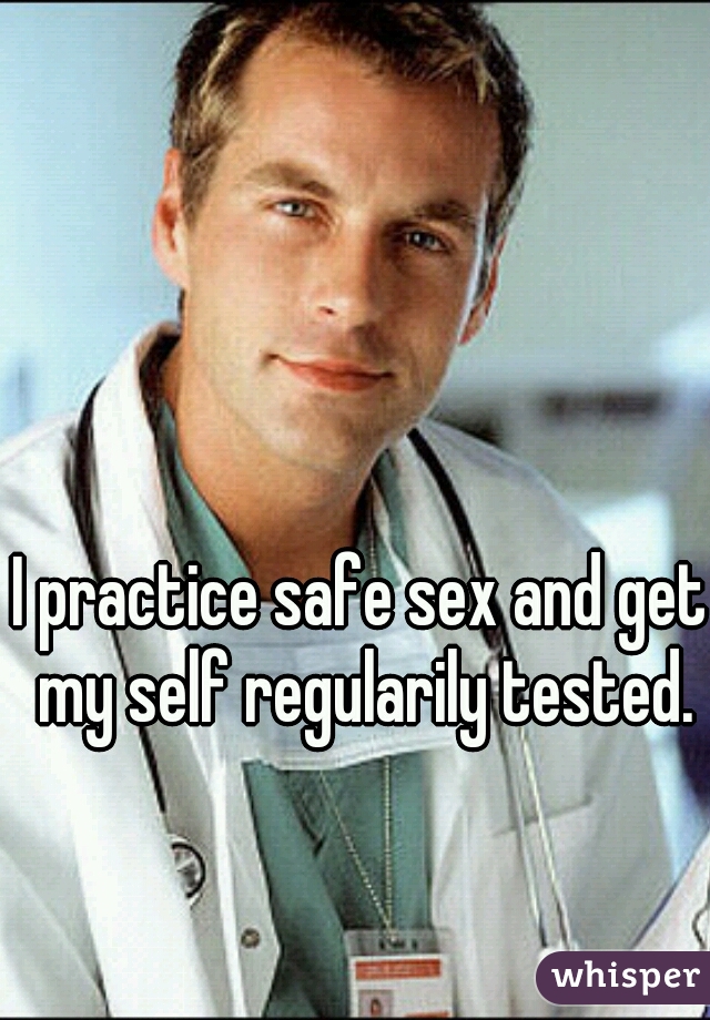 I practice safe sex and get my self regularily tested.