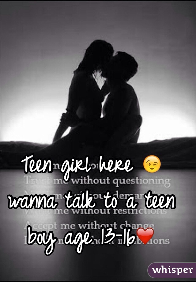 Teen girl here 😉 wanna talk to a teen boy age 13-16❤️