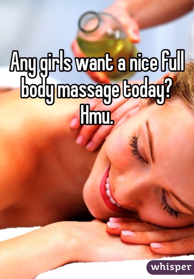 Any girls want a nice full body massage today? Hmu. 