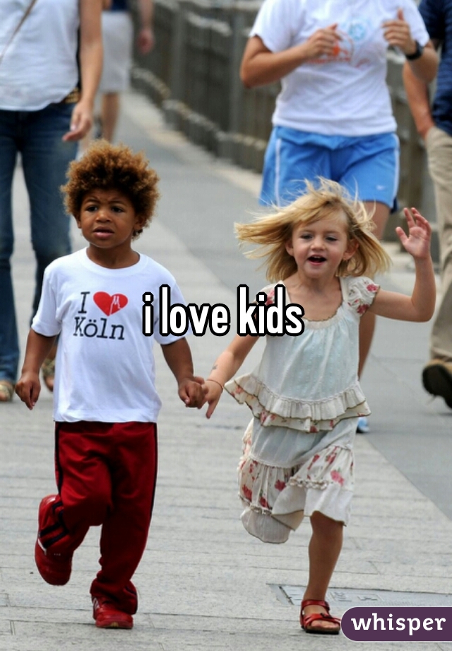 i love kids