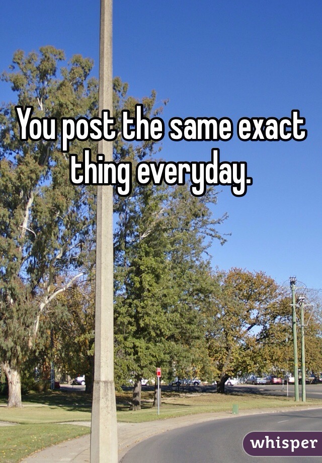 You post the same exact thing everyday. 