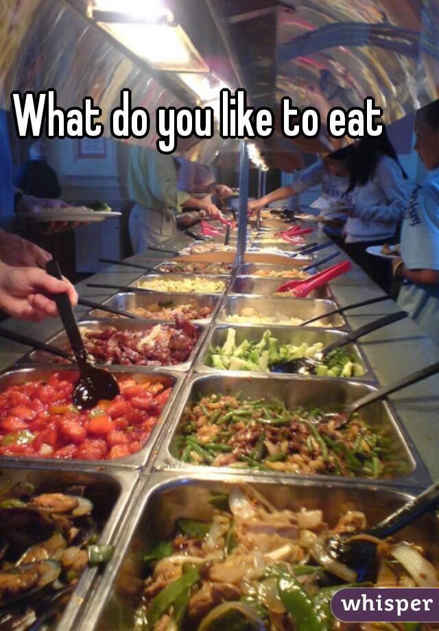 What do you like to eat
