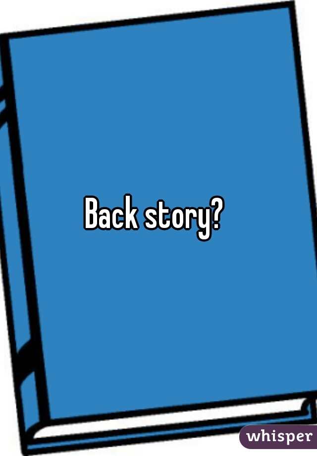 Back story? 