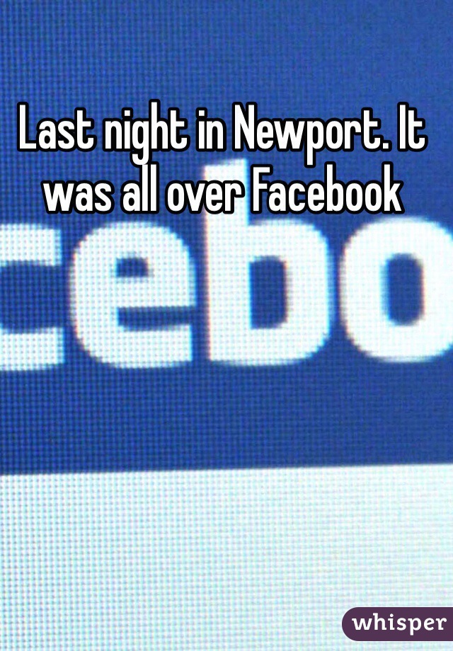 Last night in Newport. It was all over Facebook