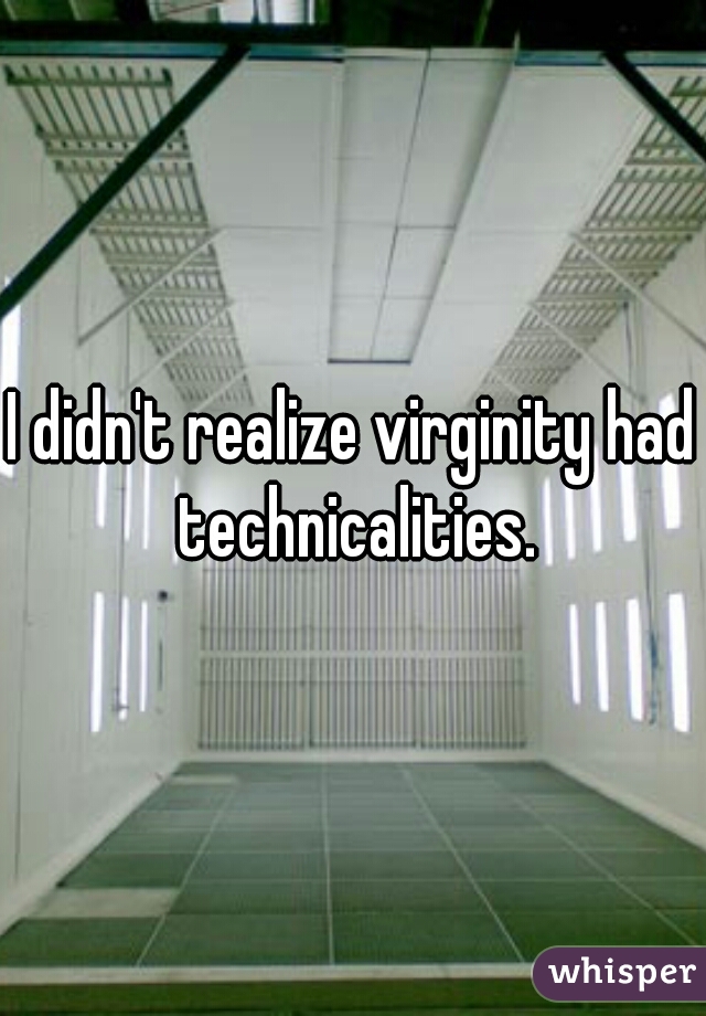 I didn't realize virginity had technicalities.