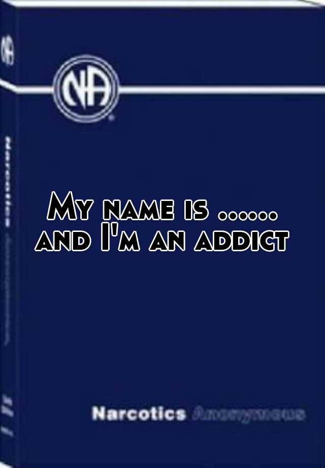 my-name-is-and-i-m-an-addict