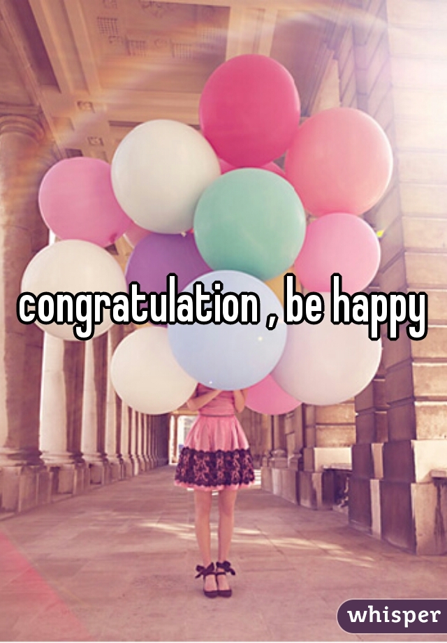 congratulation , be happy