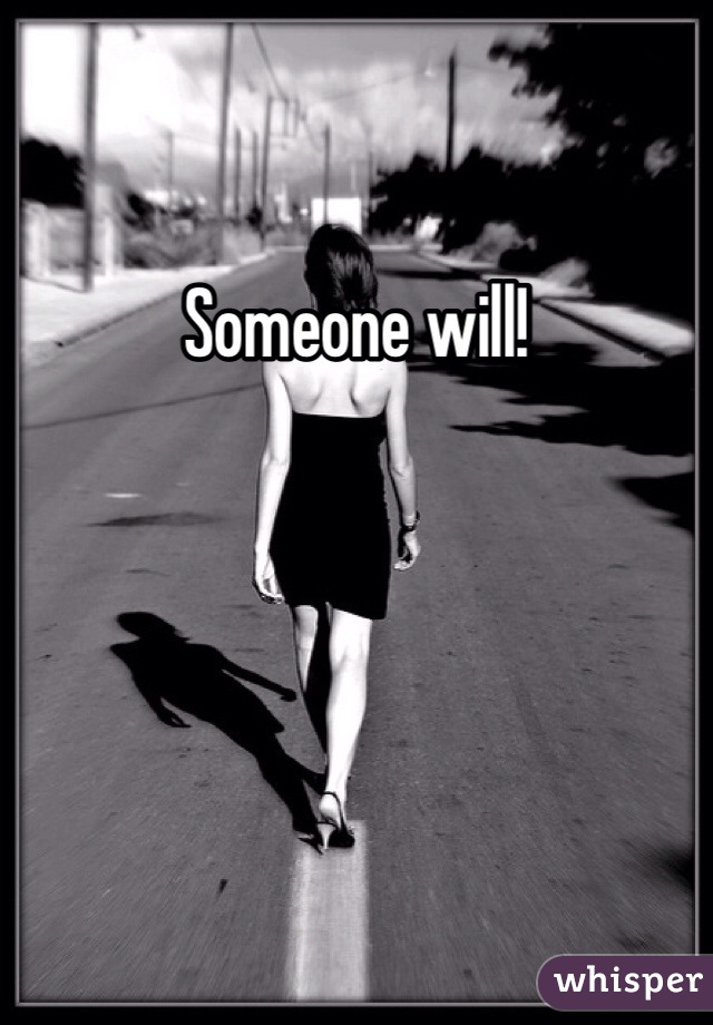 Someone will!