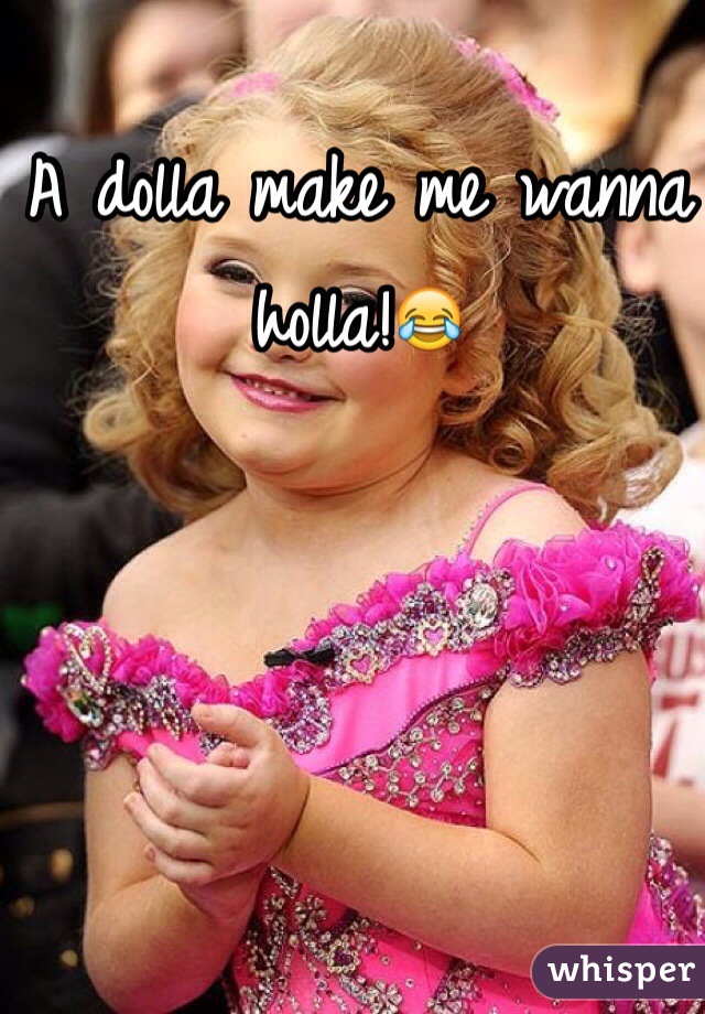 A dolla make me wanna holla!😂