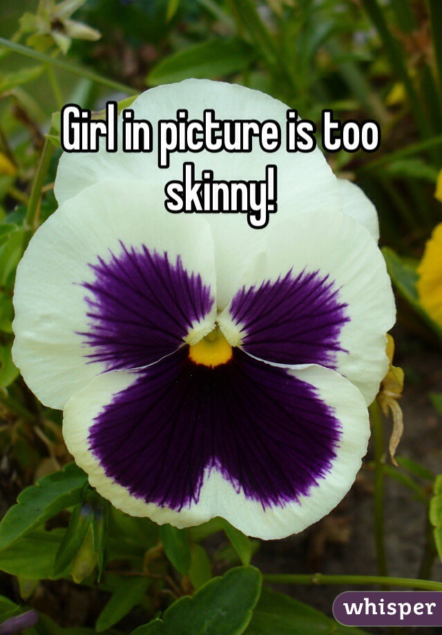 Girl in picture is too skinny!