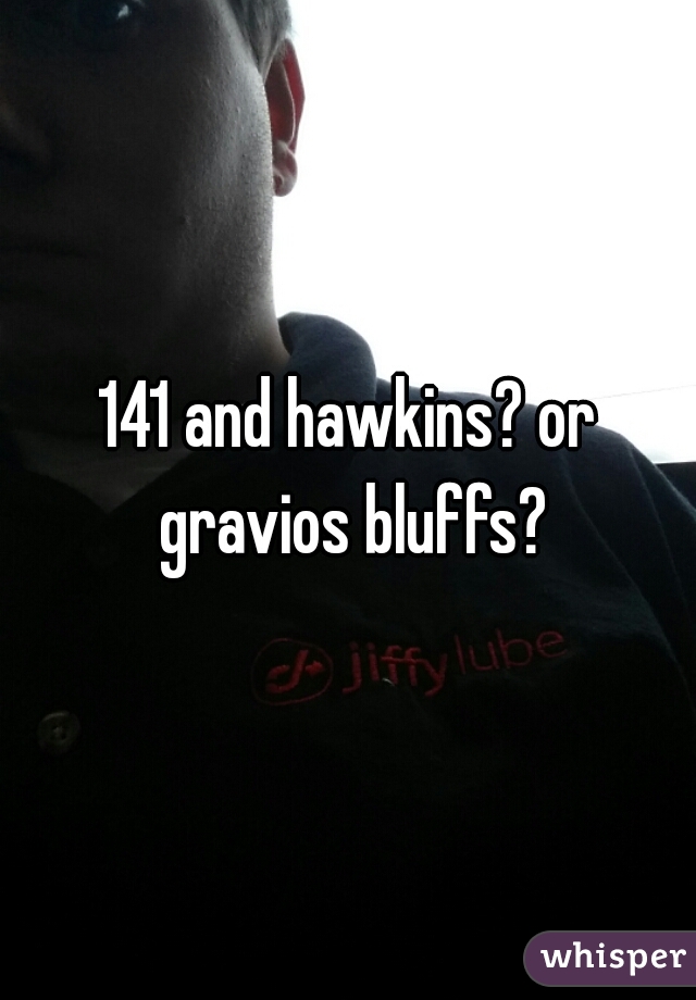 141 and hawkins? or gravios bluffs?