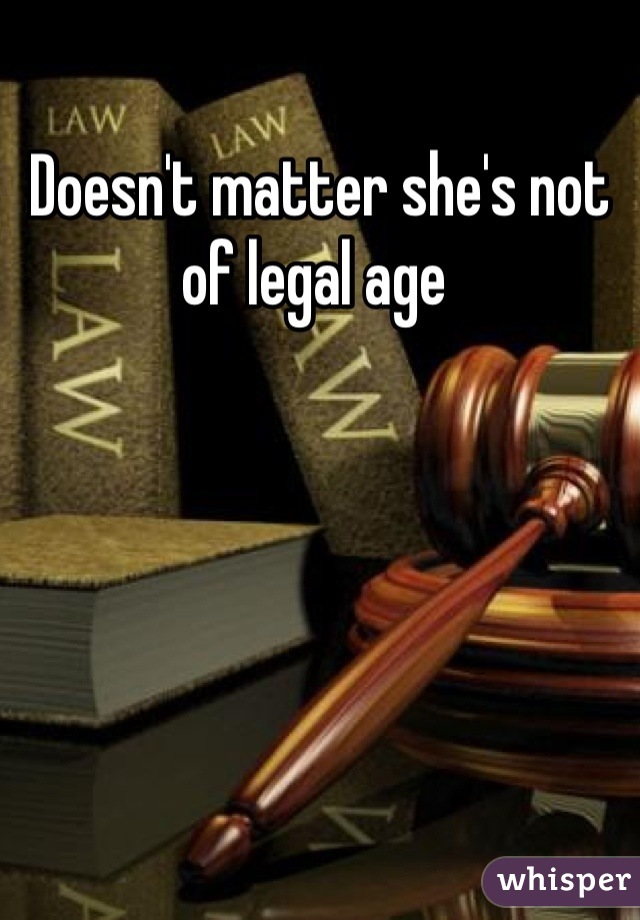 Doesn't matter she's not of legal age 