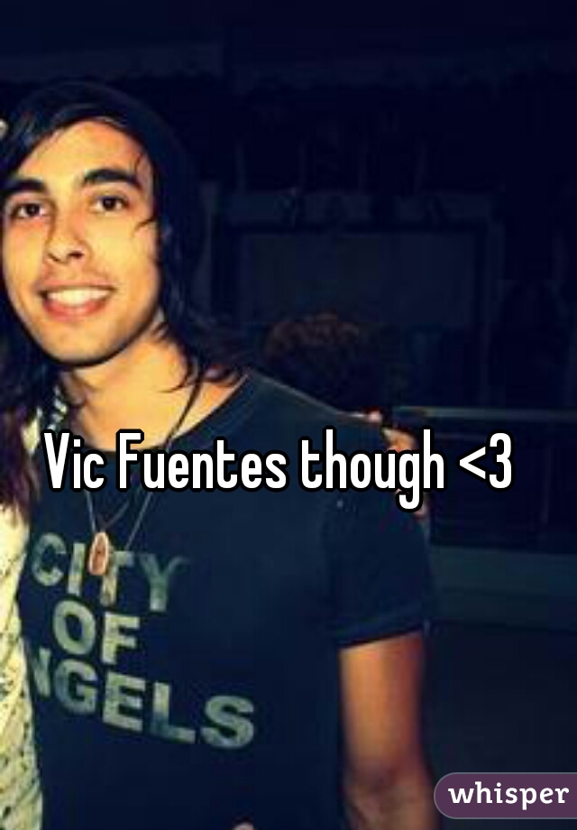 Vic Fuentes though <3