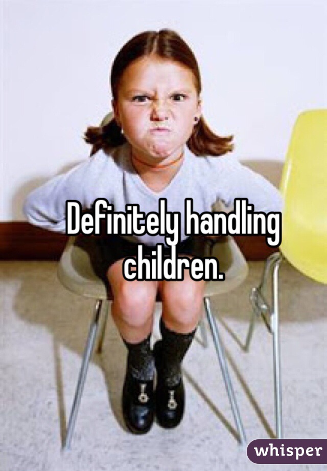 Definitely handling children.