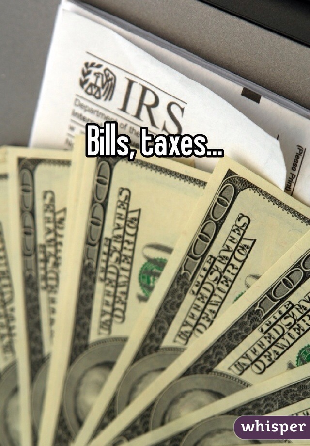 Bills, taxes...