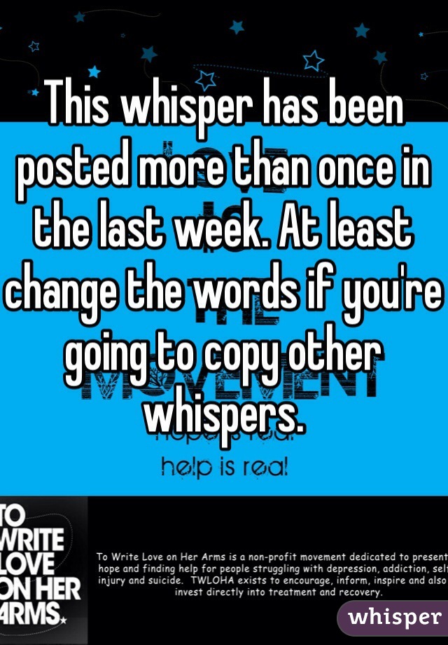 This whisper has been posted more than once in the last week. At least change the words if you're going to copy other whispers. 