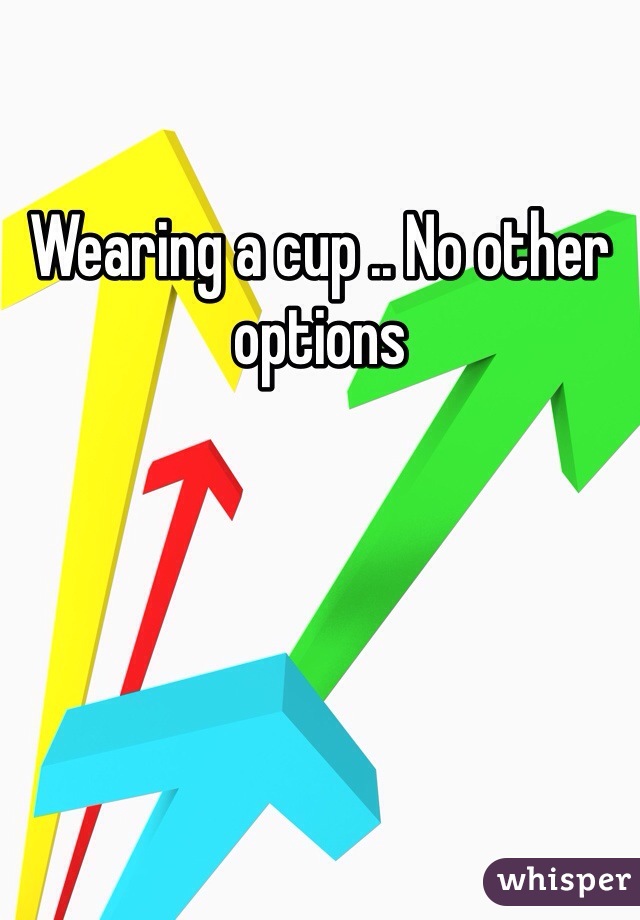 Wearing a cup .. No other options 