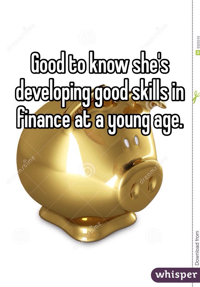 Good to know she's developing good skills in finance at a young age.