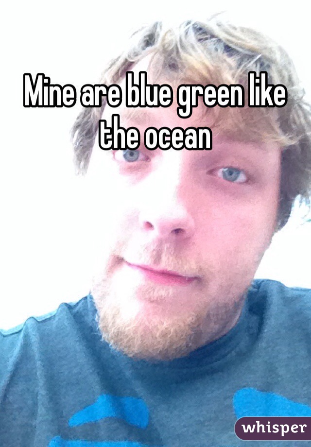 Mine are blue green like the ocean