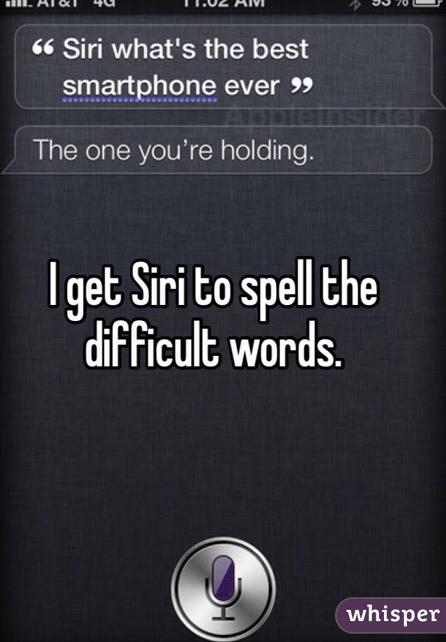 I get Siri to spell the difficult words. 