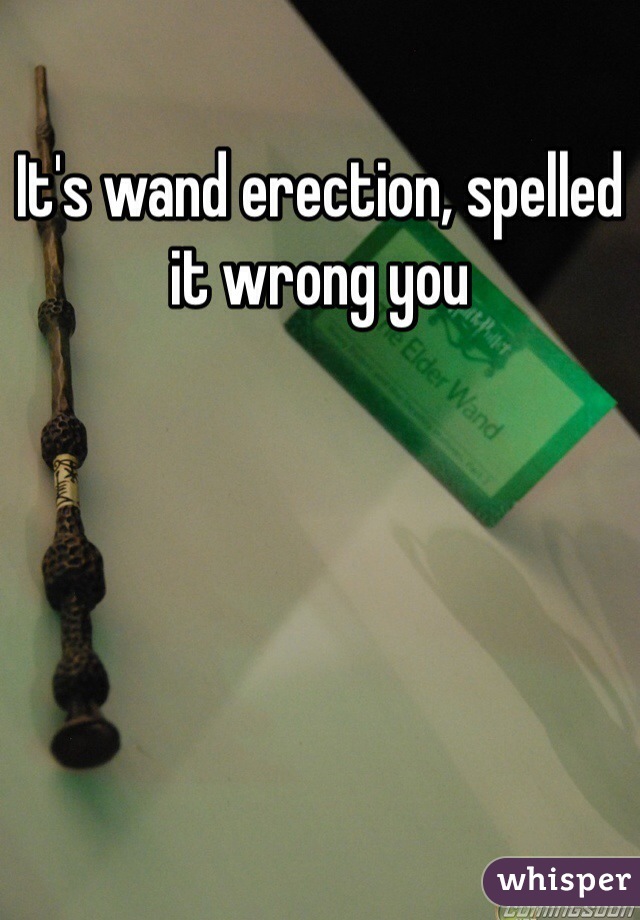 It's wand erection, spelled it wrong you