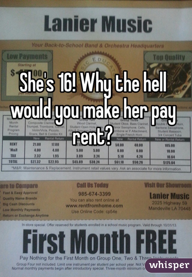 She's 16! Why the hell would you make her pay rent? 