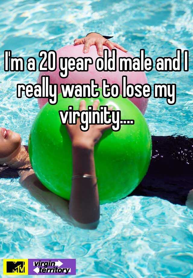 i-m-a-20-year-old-male-and-i-really-want-to-lose-my-virginity