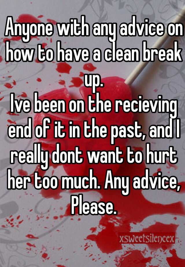 anyone-with-any-advice-on-how-to-have-a-clean-break-up-ive-been-on-the