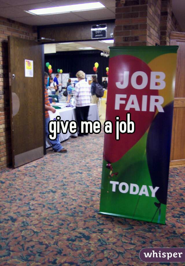 give me a job